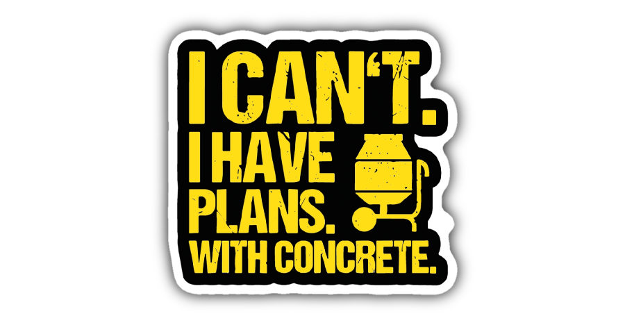 I can’t have plans with concrete yellow construction humor sticker, premium vinyl laminated decal for hard hats and jobsite gear